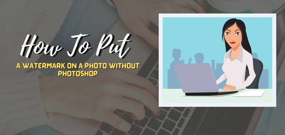 How To Put A Watermark On A Photo Without Photoshop