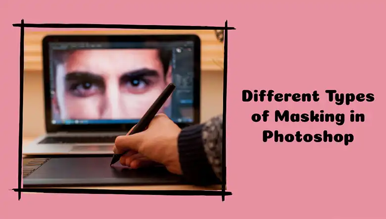 Different Types of Masking in Photoshop