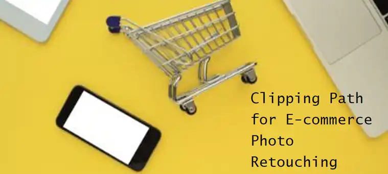 How Clipping Path is Integral to E Commerce Photo Retouching