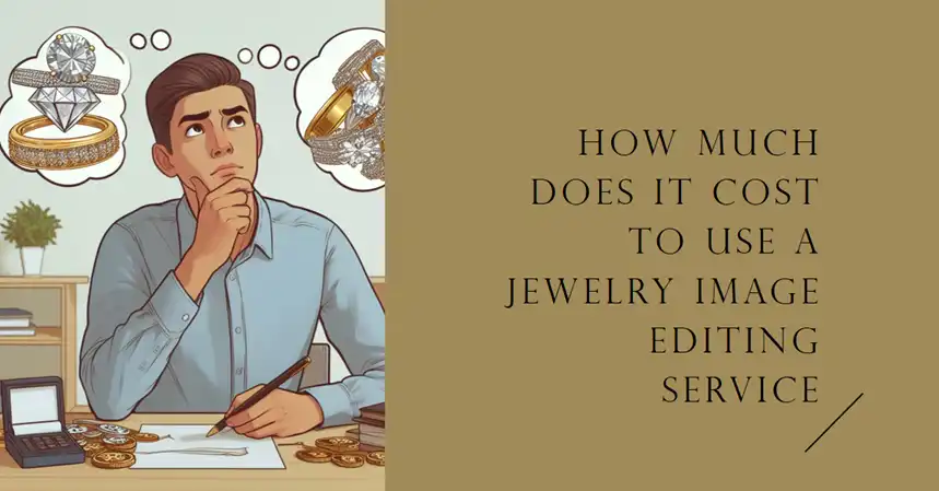 How Much Does It Cost to Use a Jewelry Image Editing Service