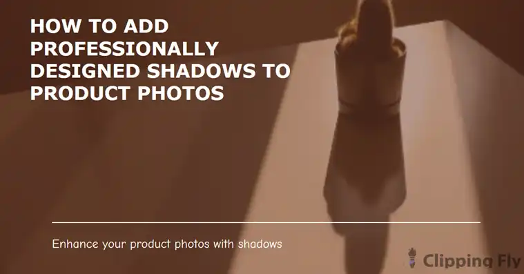 How to Add Professionally Designed Shadows to Product Photos