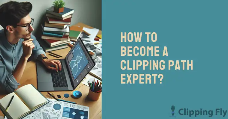 How to Become a Clipping Path Expert