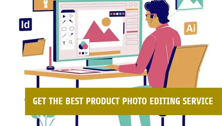 How to Get the Best Product Photo Editing Service Provider