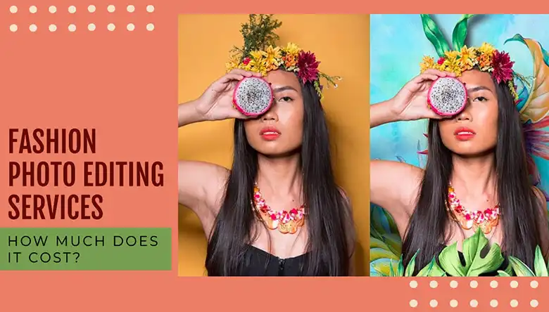 How Much Does It Cost to Use a Fashion Photo Editing Service
